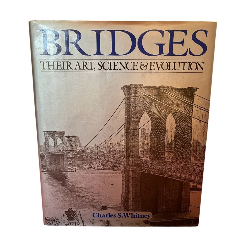 Bridges Their Art, Science and Evolution by Charles S Whitney 1983